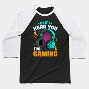 Can't Hear You I'm Gaming Baseball T-Shirt